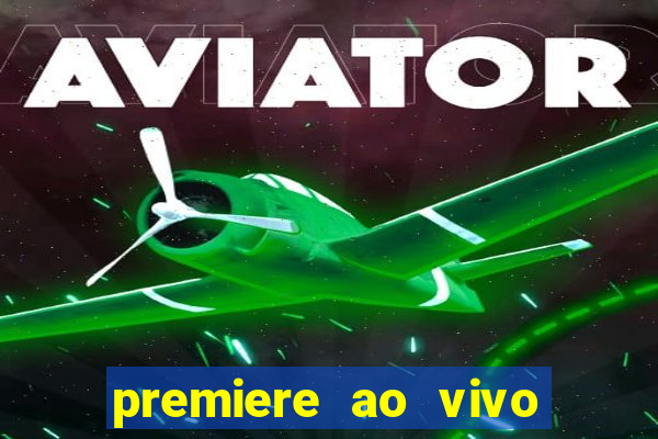 premiere ao vivo em hd